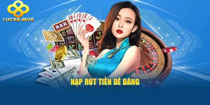 TRANG CHỦ 52 Nạp và rút tiền nhanh chóng, thuận tiện tại Luck8